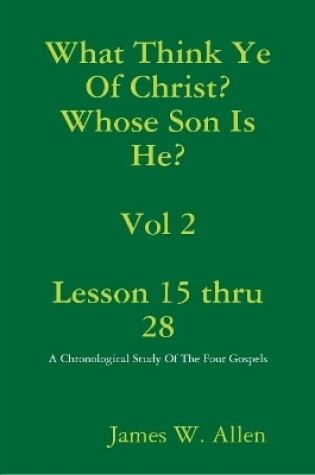 Cover of What Think Ye Of Christ? Whose Son Is He?  Vol 2