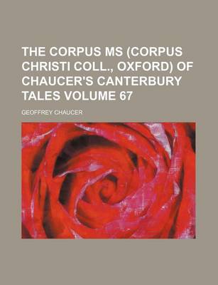 Book cover for The Corpus MS (Corpus Christi Coll., Oxford) of Chaucer's Canterbury Tales Volume 67