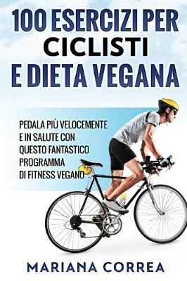 Book cover for 100 ESERCIZI PER CICLISTI e DIETA VEGANA