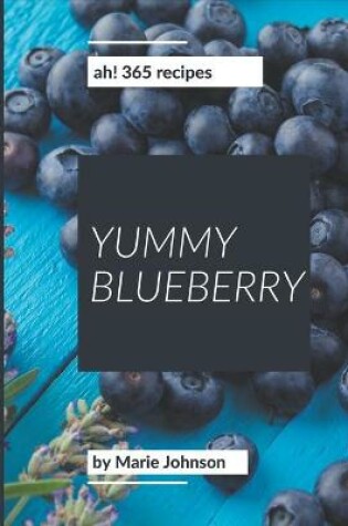 Cover of Ah! 365 Yummy Blueberry Recipes