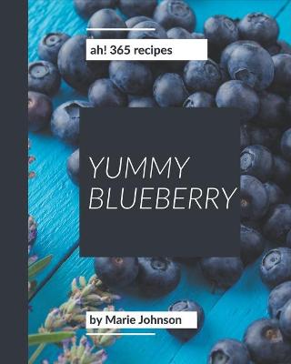 Book cover for Ah! 365 Yummy Blueberry Recipes