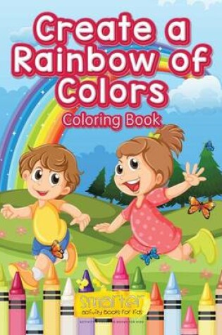 Cover of Create a Rainbow of Colors Coloring Book