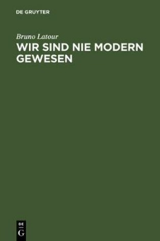 Cover of Wir Sind Nie Modern Gewesen