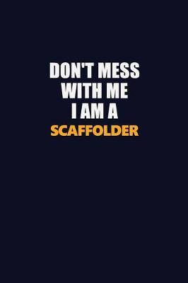 Book cover for Don't Mess With Me I Am A Scaffolder