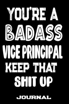 Book cover for You're A Badass Vice-Principal Keep That Shit Up