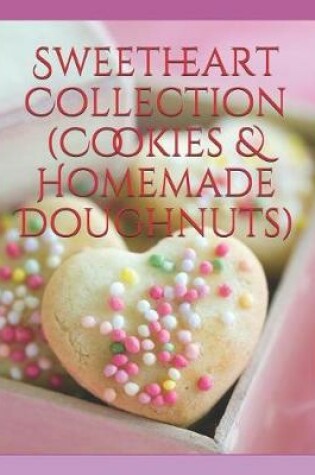 Cover of Sweetheart Collection (Cookies & Homemade Doughnuts)