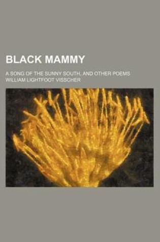 Cover of Black Mammy; A Song of the Sunny South, and Other Poems