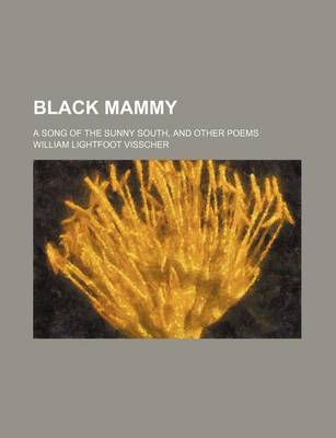 Book cover for Black Mammy; A Song of the Sunny South, and Other Poems