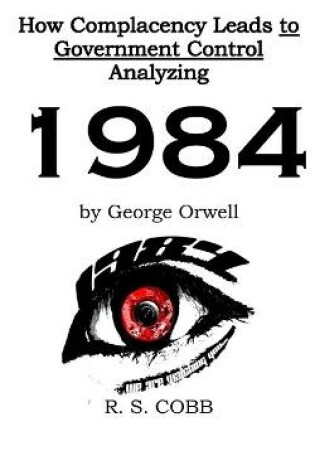 Cover of Discovering How Complacency Leads to Government Control by Analyzing Nineteen Eighty-Four by George Orwell