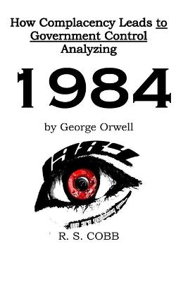 Book cover for Discovering How Complacency Leads to Government Control by Analyzing Nineteen Eighty-Four by George Orwell