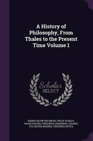 Cover of A History of Philosophy, from Thales to the Present Time Volume 1