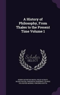 Book cover for A History of Philosophy, from Thales to the Present Time Volume 1