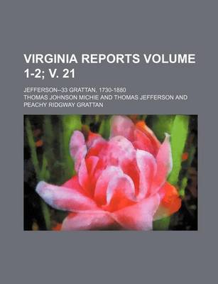 Book cover for Virginia Reports; Jefferson--33 Grattan, 1730-1880 Volume 1-2; V. 21