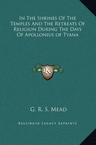 Cover of In The Shrines Of The Temples And The Retreats Of Religion During The Days Of Apollonius of Tyana