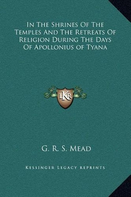 Book cover for In The Shrines Of The Temples And The Retreats Of Religion During The Days Of Apollonius of Tyana