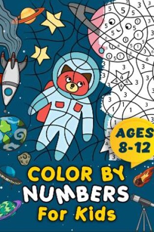 Cover of Color By Numbers For Kids Ages 8-12