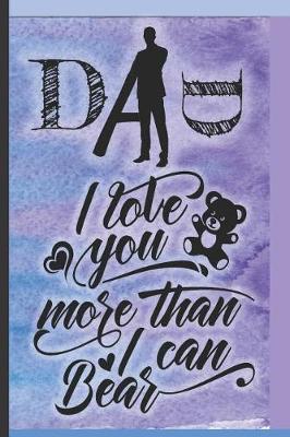 Book cover for DAD I Love You More Than I Can Bear