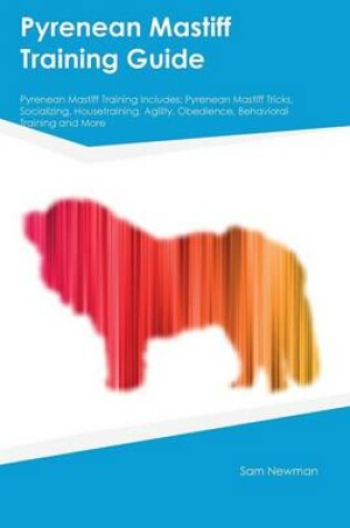 Cover of Pyrenean Mastiff Training Guide Pyrenean Mastiff Training Includes