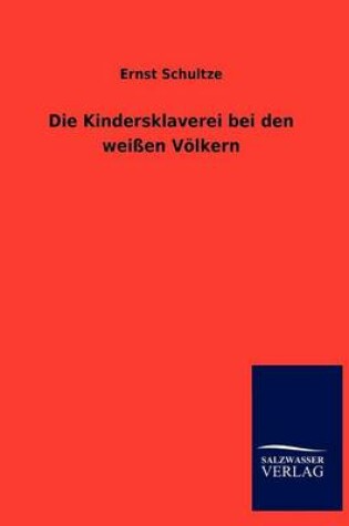 Cover of Die Kindersklaverei bei den weissen Voelkern