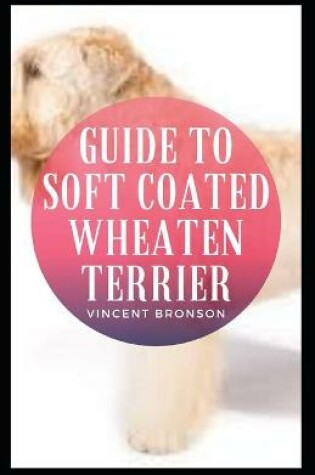 Cover of Guide to Soft Coated Wheaten Terrier Breeding