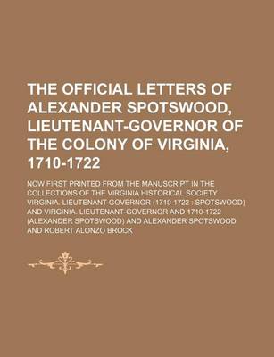 Book cover for The Official Letters of Alexander Spotswood, Lieutenant-Governor of the Colony of Virginia, 1710-1722 (Volume 1-2); Now First Printed from the Manuscr