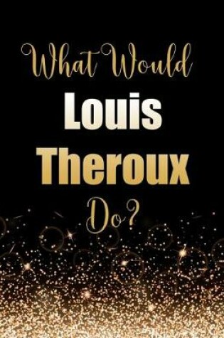 Cover of What Would Louis Theroux Do?