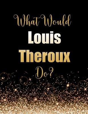 Book cover for What Would Louis Theroux Do?