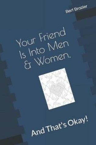 Cover of Your Friend Is Into Men & Women, And That's Okay!