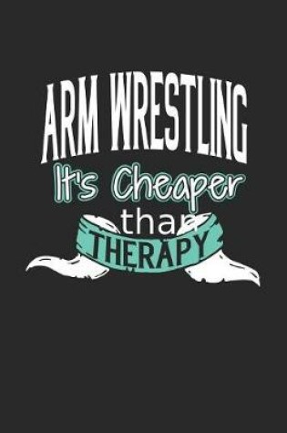 Cover of Arm Wrestling It's Cheaper Than Therapy
