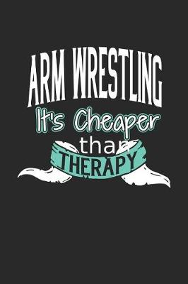 Book cover for Arm Wrestling It's Cheaper Than Therapy