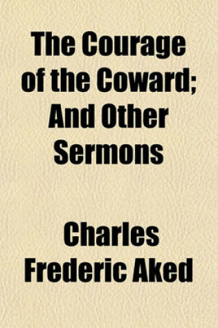 Cover of The Courage of the Coward; And Other Sermons