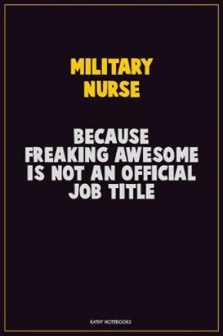 Cover of military nurse, Because Freaking Awesome Is Not An Official Job Title