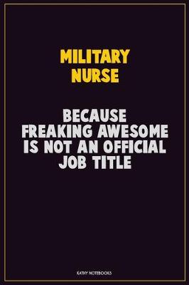 Book cover for military nurse, Because Freaking Awesome Is Not An Official Job Title