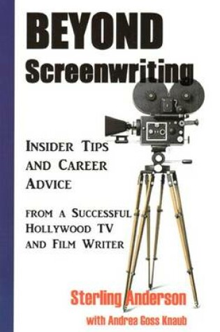 Cover of Beyond Screenwriting: Insider Tips and Career Advice from a Successful Hollywood TV and Film Writer