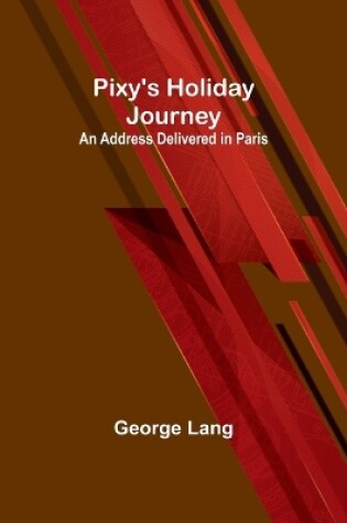 Cover of Pixy's Holiday Journey; An Address Delivered in Paris