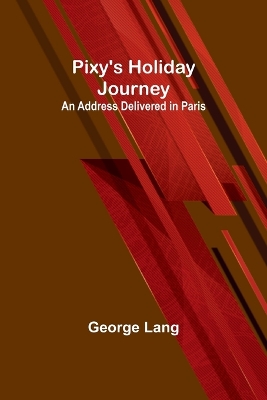Book cover for Pixy's Holiday Journey; An Address Delivered in Paris