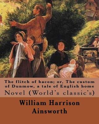 Book cover for The flitch of bacon; or, The custom of Dunmow, a tale of English home By