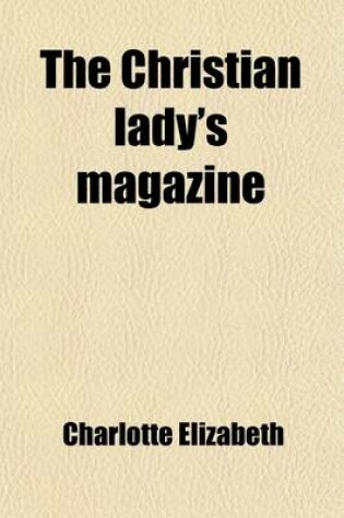 Cover of The Christian Lady's Magazine Volume 19