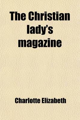 Book cover for The Christian Lady's Magazine Volume 19