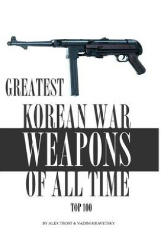 Cover of Greatest Korean War Weapons of All Time
