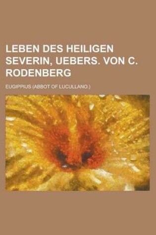 Cover of Leben Des Heiligen Severin, Uebers. Von C. Rodenberg