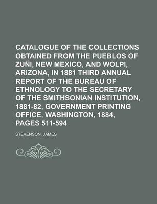 Book cover for Catalogue of the Collections Obtained from the Pueblos of Zuni, New Mexico, and Wolpi, Arizona, in 1881 Third Annual Report of the Bureau of Ethnology