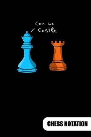 Cover of Can we Castle. Chess Notation