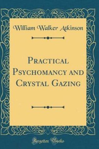 Cover of Practical Psychomancy and Crystal Gazing (Classic Reprint)