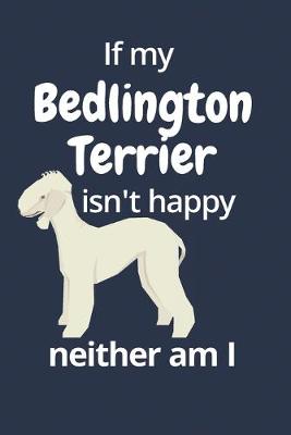 Book cover for If my Bedlington Terrier isn't happy neither am I
