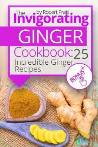 Cover of The Invigorating Ginger Cookbook