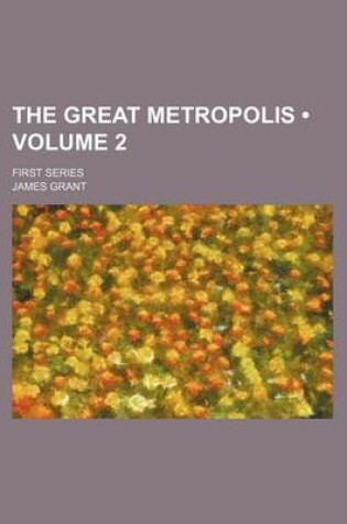 Cover of The Great Metropolis (Volume 2); First Series