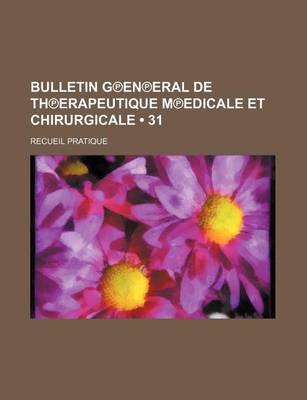 Book cover for Bulletin G En Eral de Th Erapeutique M Edicale Et Chirurgicale (31 ); Recueil Pratique