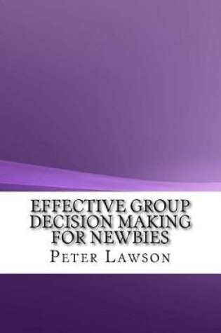 Cover of Effective Group Decision Making for Newbies
