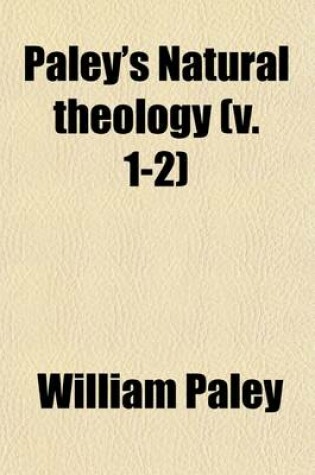 Cover of Paley's Natural Theology (Volume 1-2); With Illustrative Notes